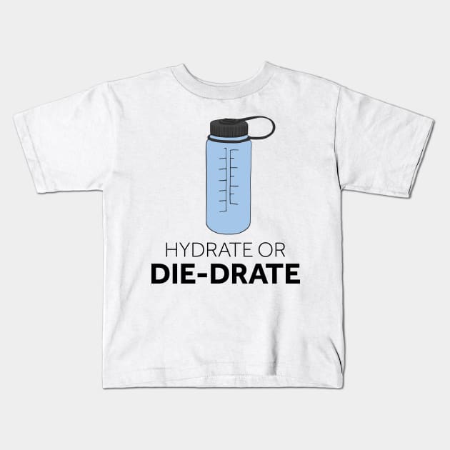 Hydrate or Die-drate Kids T-Shirt by murialbezanson